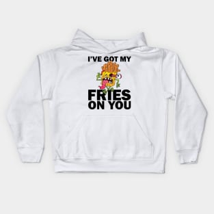 I have got my fries on you Kids Hoodie